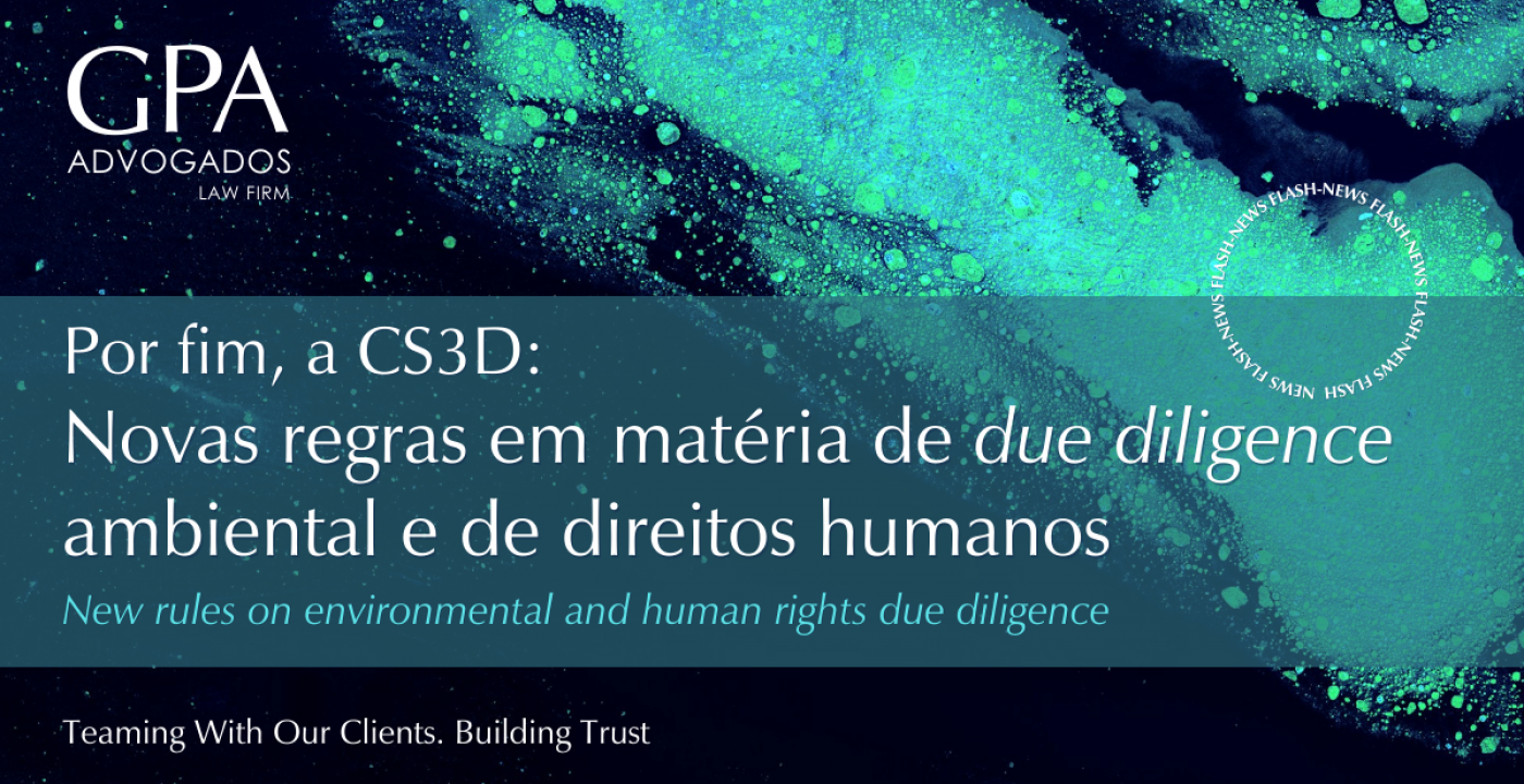 Por fim, a CS3D – Novas regras em matéria de due diligence ambiental e de direitos humanos